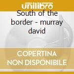 South of the border - murray david cd musicale di David murray big band