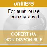 For aunt louise - murray david cd musicale di David murray quartet
