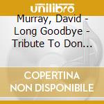 Murray, David - Long Goodbye - Tribute To Don Pullen cd musicale di David murray quartet