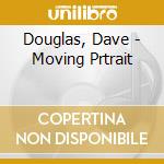 Douglas, Dave - Moving Prtrait cd musicale di DOUGLAS DAVE
