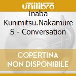 Inaba Kunimitsu.Nakamure S - Conversation cd