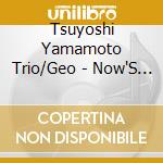 Tsuyoshi Yamamoto Trio/Geo - Now'S The Time cd