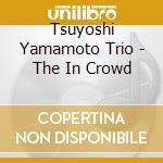Tsuyoshi Yamamoto Trio - The In Crowd cd musicale di Tsuyoshi Yamamoto Trio