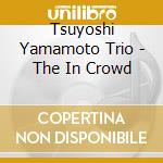 Tsuyoshi Yamamoto Trio - The In Crowd cd