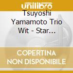 Tsuyoshi Yamamoto Trio Wit - Star Dust cd musicale di Tsuyoshi Yamamoto Trio Wit
