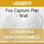 Fox Capture Plan - Wall cd musicale di Fox Capture Plan