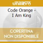 Code Orange - I Am King cd musicale di Code Orange