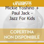 Mickie Yoshino + Paul Jack - Jazz For Kids cd