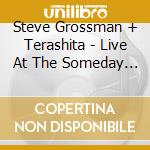 Steve Grossman + Terashita - Live At The Someday Volume. 1 cd musicale di Steve Grossman + Terashita