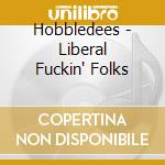 Hobbledees - Liberal Fuckin' Folks cd