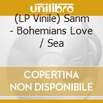 (LP Vinile) Sanm - Bohemians Love / Sea vinile