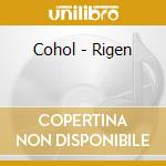 Cohol - Rigen cd musicale di Cohol