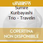 Sumire Kuribayashi Trio - Travelin cd musicale