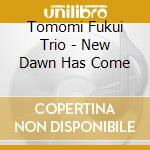 Tomomi Fukui Trio - New Dawn Has Come cd