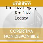 Rm Jazz Legacy - Rm Jazz Legacy