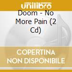 Doom - No More Pain (2 Cd) cd