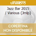 Jazz Bar 2015 / Various (Jmlp) cd musicale di Jazz Bar 2015 / Various (Jmlp)