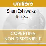 Shun Ishiwaka - Big Sac cd