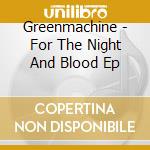 Greenmachine - For The Night And Blood Ep cd
