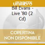 Bill Evans - Live '80 (2 Cd) cd