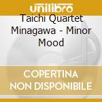 Taichi Quartet Minagawa - Minor Mood cd musicale di Taichi Quartet Minagawa