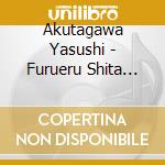 Akutagawa Yasushi - Furueru Shita Original Soundtrack cd musicale di Akutagawa Yasushi