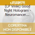 (LP Vinile) Good Night Hologram - Neuromancer Have A Nice Day! Remix vinile