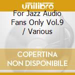 For Jazz Audio Fans Only Vol.9 / Various cd