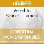 Veiled In Scarlet - Lament cd musicale di Veiled In Scarlet