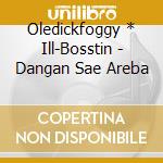 Oledickfoggy * Ill-Bosstin - Dangan Sae Areba cd