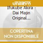 Ifukube Akira - Dai Majin Original Soundtrack cd musicale di Ifukube Akira