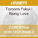 Tomomi Fukui - Rising Love cd musicale di Tomomi Fukui