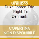 Duke Jordan Trio - Flight To Denmark cd musicale di Duke Jordan Trio