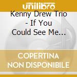 Kenny Drew Trio - If You Could See Me Now cd