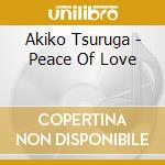 Akiko Tsuruga - Peace Of Love cd