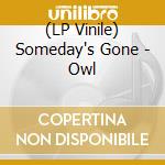 (LP Vinile) Someday's Gone - Owl vinile
