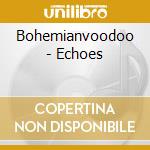 Bohemianvoodoo - Echoes cd