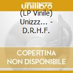 (LP Vinile) Unizzz... - D.R.H.F. vinile