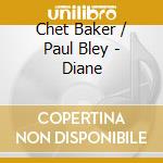 Chet Baker / Paul Bley - Diane cd musicale di Chet Baker & Paul Bley