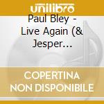 Paul Bley - Live Again (& Jesper Lundgaa) cd