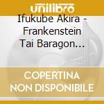 Ifukube Akira - Frankenstein Tai Baragon Original Soundtrack cd musicale di Ifukube Akira