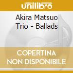 Akira Matsuo Trio - Ballads cd