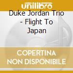 Duke Jordan Trio - Flight To Japan cd musicale di Duke Trio Jordan