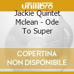 Jackie Quintet Mclean - Ode To Super cd musicale di Jackie Quintet Mclean