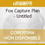 Fox Capture Plan - Untitled cd musicale di Fox Capture Plan