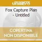 Fox Capture Plan - Untitled cd