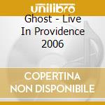 Ghost - Live In Providence 2006 cd