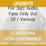 For Jazz Audio Fans Only Vol 10 / Various cd