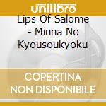 Lips Of Salome - Minna No Kyousoukyoku cd