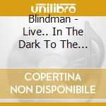 Blindman - Live.. In The Dark To The Light (2 Cd) cd